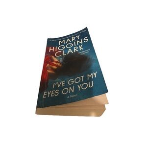 I've Got My Eyes on You by Clark, Mary Higgins. First Pocket Books March 2019.